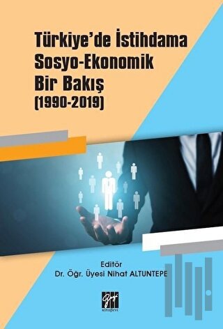 Türkiye'de İstihdama Sosyo-Ekonomik Bir Bakış (1990-2019)