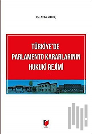 Türkiye'de Parlamento Kararlarının Hukuki Rejimi
