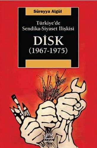Türkiye'de Sendika-Siyaset İlişkisi DİSK (1967-1975)