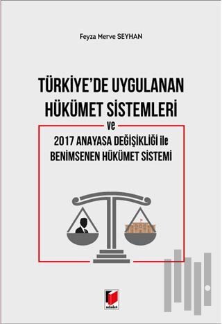 Türkiye'de Uygulanan Hükümet Sistemleri ve 2017 Anayasa Değişikliği ile Benimsenen Hükümet Sistemi