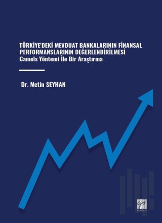 Türkiye'deki Mevduat Bankalarının Finansal Performanslarının Değerlendirilmesi Camels Yöntemi İle Bir Araştırma