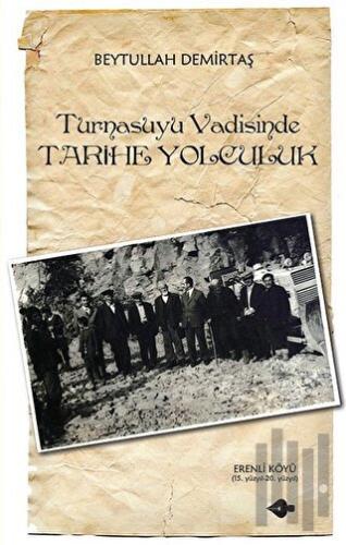 Turnasuyu Vadisinde Tarihe Yolculuk