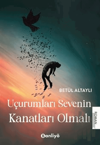 Uçurumları Sevenin Kanatları Olmalı