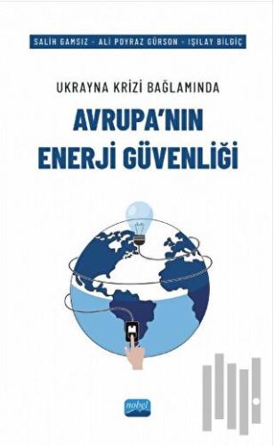 Ukrayna Krizi Bağlamında Avrupa’nın Enerji Güvenliği