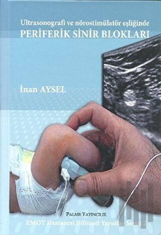 Ultrasonografi ve Nörostimülatör Eşliğinde Periferik Sinir Blokları (Ciltli)