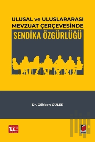 Ulusal ve Uluslararası Mevzuat Çerçevesinde Sendika Özgürlüğü