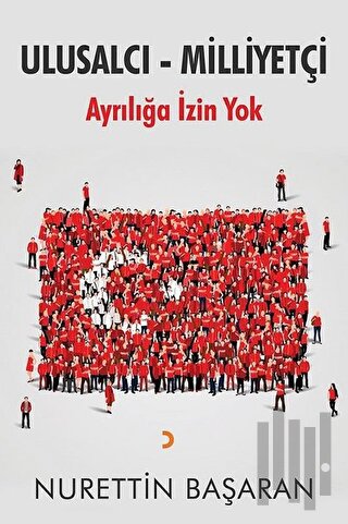 Ulusalcı Milliyetçi Ayrılığa İzin Yok