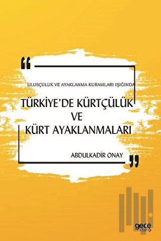 Türkiye'de Kürtçülük ve Kürt Ayaklanmaları - Ulusçuluk ve Ayaklanma Kuramları Işığında