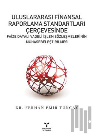 Uluslararası Finansal Raporlama Standartları Çerçevesinde Faize Dayalı Vadeli İşlem Sözleşmelerinin Muhasebeleştirilmesi