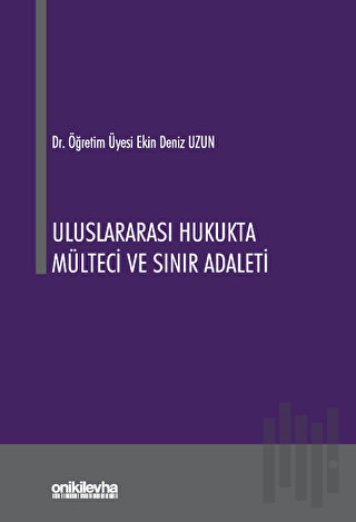 Uluslararası Hukukta Mülteci ve Sınır Adaleti