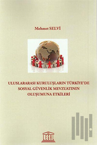 Uluslararası Kuruluşların Türkiyede Sosyal Güvenlik Mevzuatının Oluşumuna Etkileri