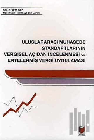 Uluslararası Muhasebe Standartlarının Vergisel Açıdan İncelenmesi ve Ertelenmiş Vergi Uygulaması