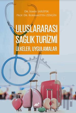 Uluslararası Sağlık Turizmi: Ülkeler, Uygulamalar | Kitap Ambarı