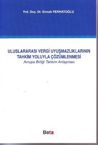 Uluslararası Vergi Uyuşmazlıklarının Tahkim Yoluyla Çözümlenmesi