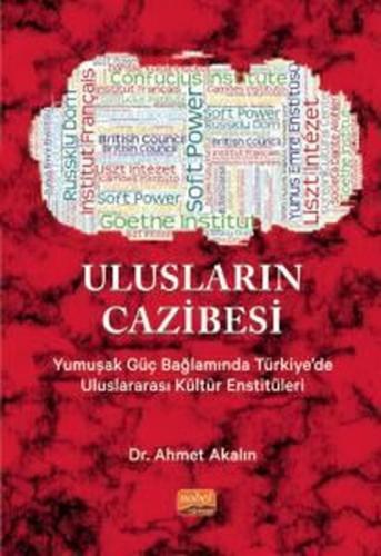 Ulusların Cazibesi - Yumuşak Güç Bağlamında Türkiye'de Uluslararası Kültür Enstitüleri