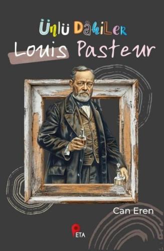 Ünlü Dahiler: Louis Pasteur | Kitap Ambarı