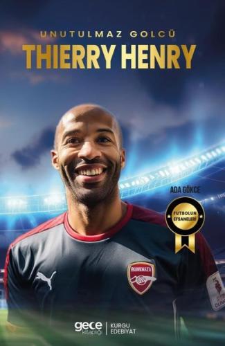Thierry Henry - Unutulmaz Golcü | Kitap Ambarı