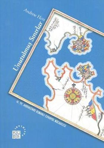 Unutulmuş Sınırlar - 16. y.y. Akdenizinde Osmanlı-İspanyol Mücadelesi