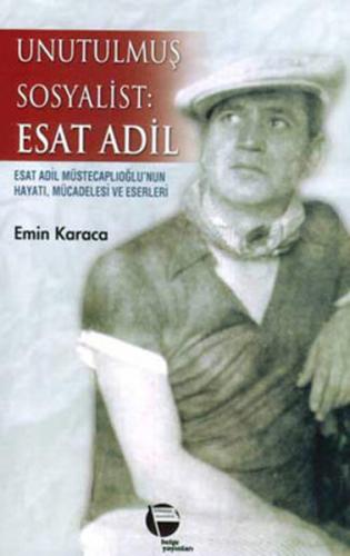 Unutulmuş Sosyalist : Esat Adil