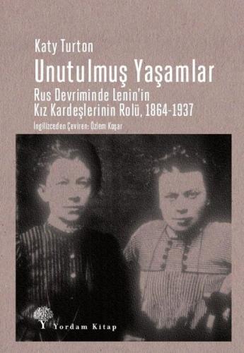 Unutulmuş Yaşamlar: Rus Devriminde Lenin'in Kız Kardeşlerinin Rolü 1864-1937