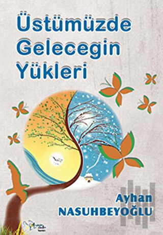 Üstümüzde Geleceğin Yükleri
