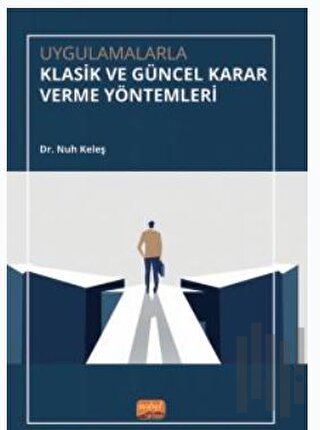 Uygulamalarla Klasik ve Güncel Karar Verme Yöntemleri