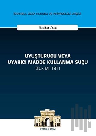Uyuşturucu veya Uyarıcı Madde Kullanma Suçu (TCK m. 191)