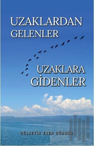 Uzaklardan Gelenler Uzaklara Gidenler