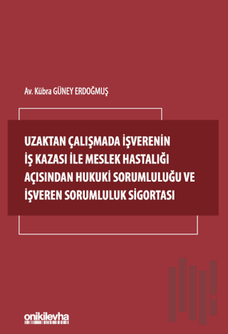 Uzaktan Çalışmada İşverenin İş Kazası ile Meslek Hastalığı Açısından Hukuki Sorumluluğu ve İşveren Sorumluluk Sigortası