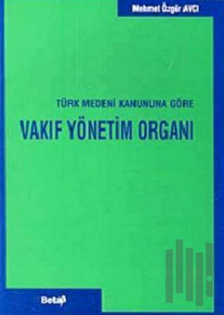 Vakıf Yönetim Organı Türk Medeni Kanununa Göre