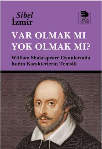 Var Olmak mı Yok Olmak mı? William Shakespeare Oyunlarında Kadın Karak