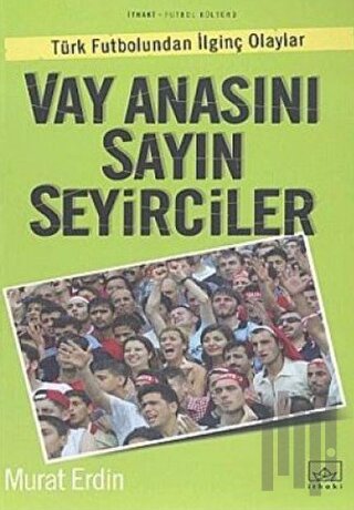 Vay Anasını Sayın Seyirciler Türk Futbolundan İlginç Olaylar