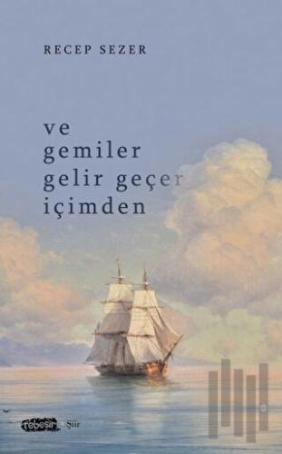 Ve Gemiler Gelir Geçer İçimden