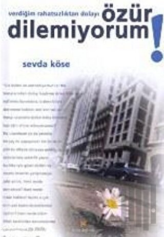 Verdiğim Rahatsızlıktan Dolayı Özür Dilemiyorum!