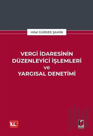 Vergi İdaresinin Düzenleyici İşlemleri ve Yargısal Denetimi