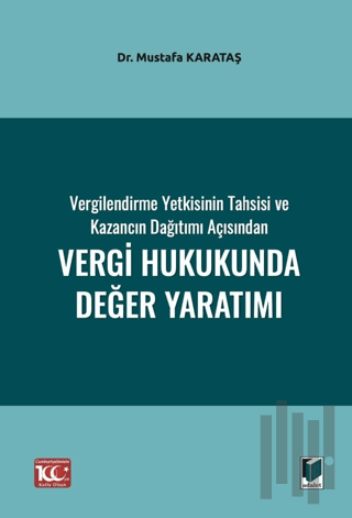 Vergilendirme Yetkisinin Tahsisi ve Kazancın Dağıtımı Açısından Vergi Hukukunda Değer Yaratımı
