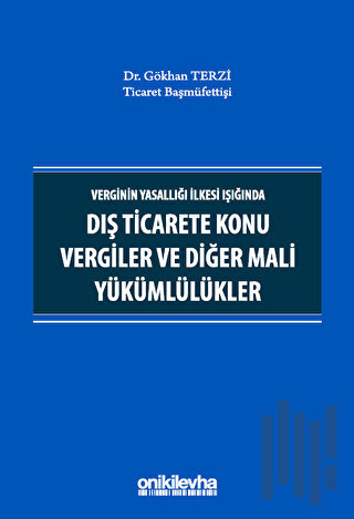 Verginin Yasallığı İlkesi Işığında Dış Ticarete Konu Vergiler ve Diğer Mali Yükümlülükler