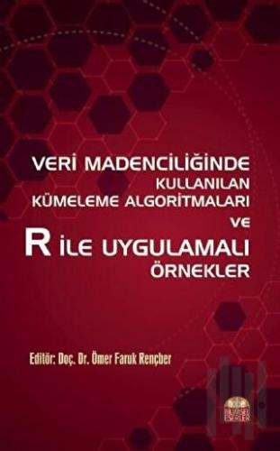 Veri Madenciliğinde Kullanılan Kümeleme Algoritmaları ve R ile Uygulamalı Örnekler