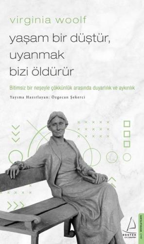 Virginia Woolf - Yaşam Bir Düştür Uyanmak Bizi Öldürür | Kitap Ambarı
