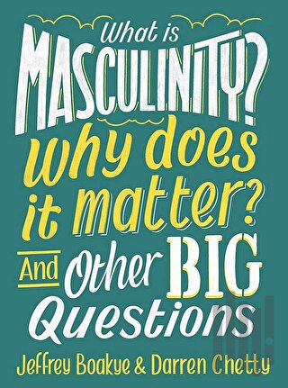 What is Masculinity? Why Does it Matter? And Other Big Questions