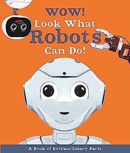 Wow! Look What Robots Can Do! | Kitap Ambarı