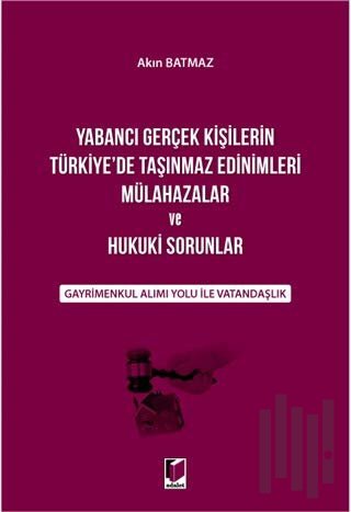 Yabancı Gerçek Kişilerin Türkiye'de Taşınmaz Edinimleri Mülahazalar ve Hukuki Sorunlar