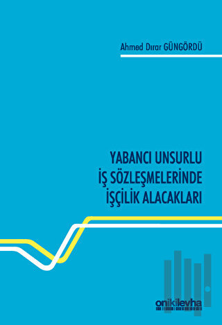 Yabancı Unsurlu İş Sözleşmelerinde İşçilik Alacakları