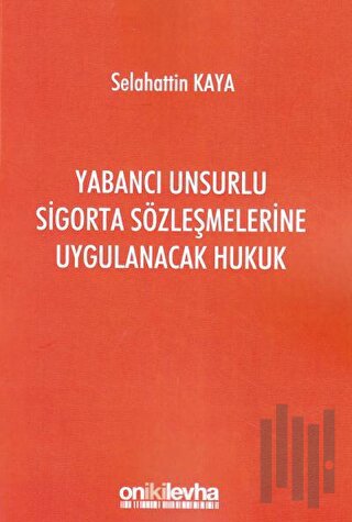 Yabancı Unsurlu Sigorta Sözleşmelerine Uygulanacak Hukuk