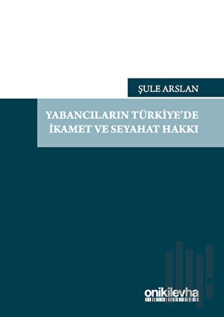 Yabancıların Türkiye'de İkamet ve Seyahat Hakkı | Kitap Ambarı