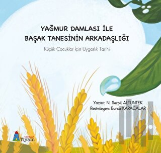 Yağmur Damlası İle Başak Tanesinin Arkadaşlığı Küçük Çocuklar İçin Uygarlık Tarihi