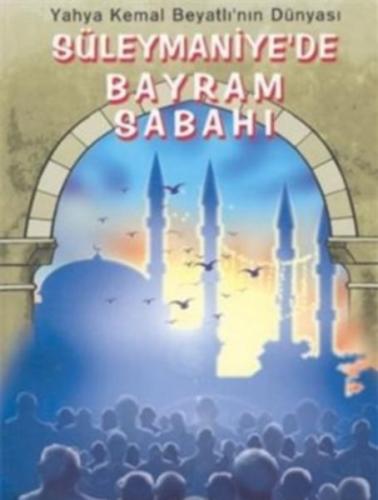 Süleymaniye’de Bayram Sabahı - Yahya Kemal Beyatlı'nın Hayatı ve Eserl