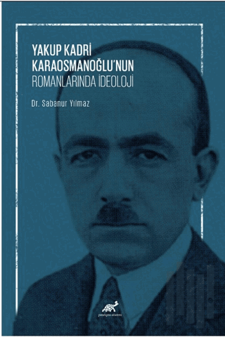 Yakup Kadri Karaosmanoğlu’nun Romanlarında İdeoloji