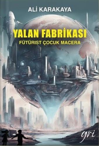 Yalan Fabrikası (Fütürist Çocuk Macera) | Kitap Ambarı