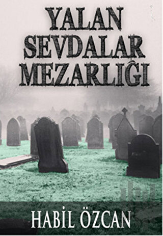 Yalan Sevdalar Mezarlığı
